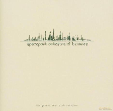 Spaceport Orkestra Of Benares: The Ganesh Beat Club Sessions [CD]