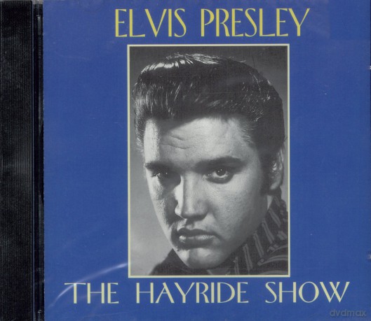 Elvis Presley: The Hayride Show [CD]
