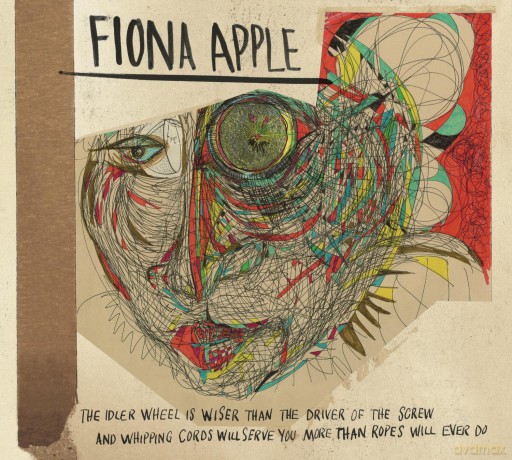 Fiona Apple: The Idler Wheel Is Wiser Than the Driver of the Screw and Whipping Cords Will Serve You More Than Ropes Will Ever Do [CD]