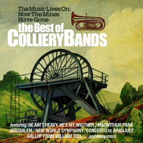 Best of the Colliery Bands: The Music Lives on Now the Mines Have Gone [CD]