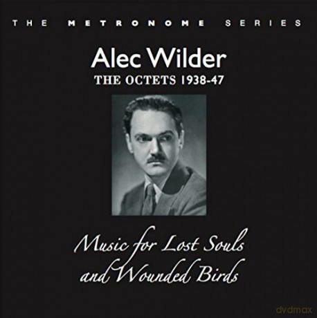 Alec Wilder: The Octets 1938-47 - Music for Lost Souls and Wounded Birds [2CD]