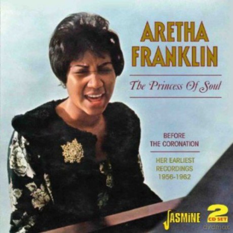 Aretha Franklin: The Princess of Soul - Before the Coronation: Her Earliest Recordings 1956-1962 [2CD]