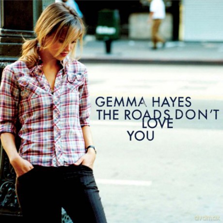 Gemma Hayes: The Roads Don't Love You [CD]
