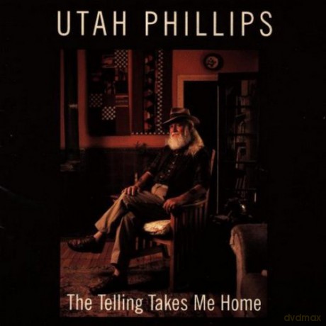 Utah Phillips: The Telling Takes Me Home [CD]