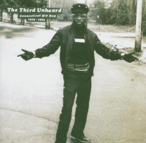 The Third Unheard: Connecticut Hip Hop 1979-1983 [CD]