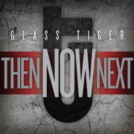 Glass Tiger: Then Now Next [CD]