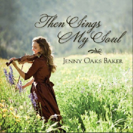 Jenny Oaks Baker: Then Sings My Soul [CD]