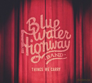 Blue Water Highway Band: Things We Carry [CD]