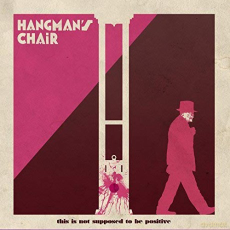 Hangman's Chair: This Is Not Supposed To Be Positive [CD]