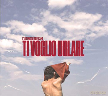 Lultimodeimieicani: Ti Voglio Urlare [CD]
