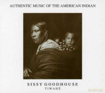 Sissy Goodhouse: Tiwahe: Authentic Music of the Amerian Indian [CD]