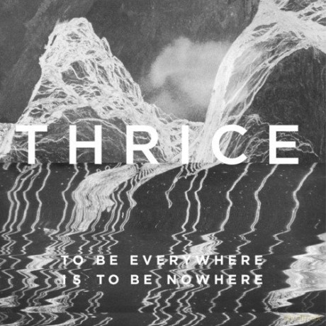 Thrice: To Be Everywhere Is To Be [CD]