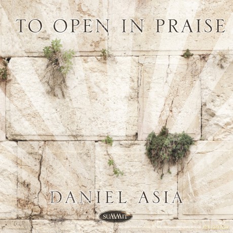 Daniel Asia: To Open In Praise [CD]