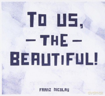 Franz Nicolay: To Us the Beautiful [CD]