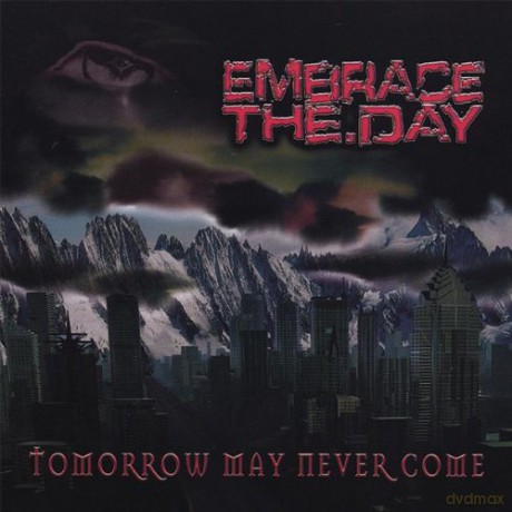 Embrace the Day: Tomorrow May Never Come [CD]