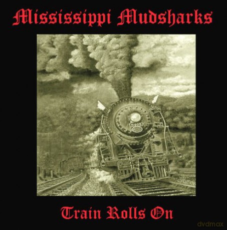 Mississippi Mudsharks: Train Rolls On [CD]
