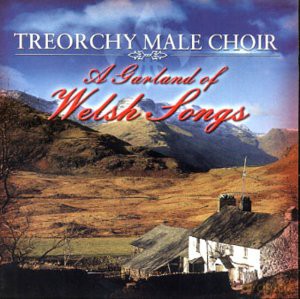 Treorchy Male Choir - A Garland Of Welsh Songs [CD]
