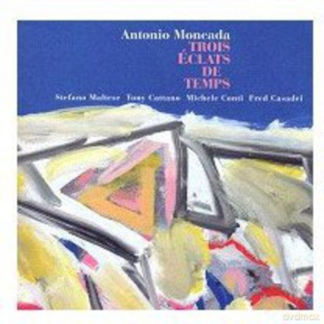 Antonio Moncada: Trois Eclats De Temps [CD]