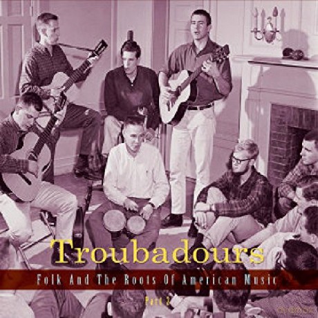 Troubadours 2:folk and the Roots of American Music [3CD]