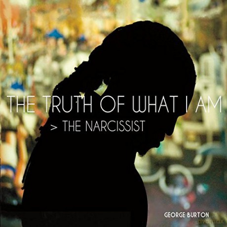 George Burton: Truth Of What I Am The Narcissist [CD]
