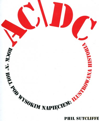 AC/DC: Rock'n'Roll pod wysokim napieciem. Ilustrowana historia - Phil Sutcliffe [KSIĄŻKA]