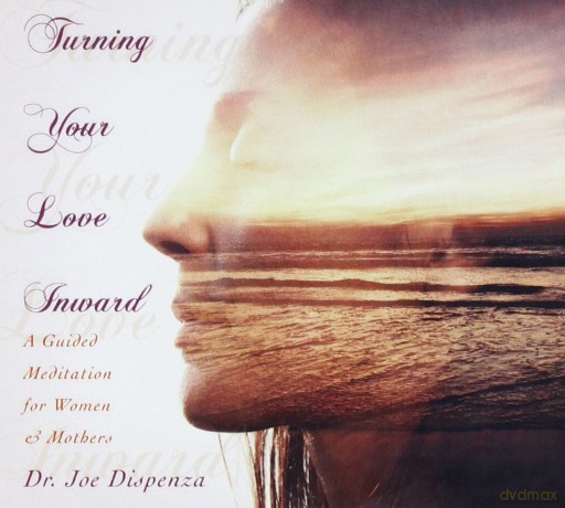 Dr Joe Dispenza: Turning Your Love Inward [CD]