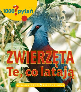 1000 Pytań: Zwierzęta Te Co Latają [KSIĄŻKA]