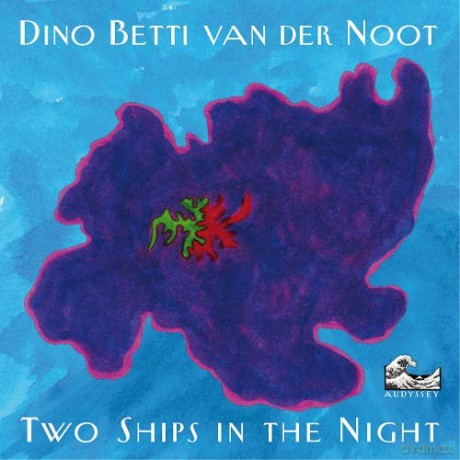 Dino Betti Van Der Noot: Two Ships In The Night [CD]