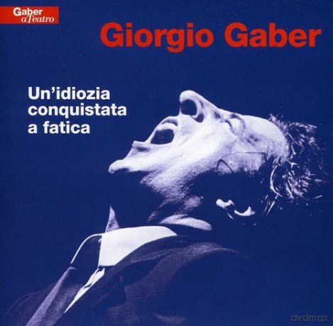 Giorgio Gaber: Un Idiozia Conquistata a Fatica [2CD]