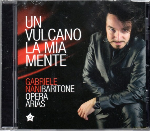Gabbriele Nani: Un Vulcano La Mia Mente Gabriele Nani Baritone Opera Arias Audio [CD]