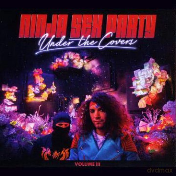 Ninja Sex Party: Under The Covers III [CD]