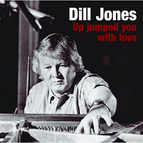 Dill Jones: Up Jumped You With Love [CD]