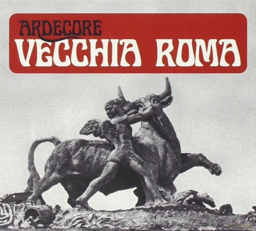 Ardecore: Vecchia Roma [CD]