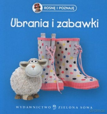 Rosnę I Poznaję: Ubrania I Zabawki [KSIĄŻKA]