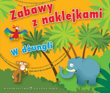 Zabawy Z Naklejkami: W Dżungli [KSIĄŻKA]