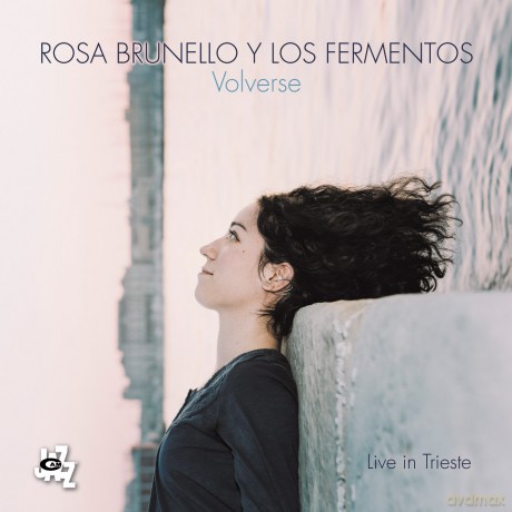Rosa Brunello Y Los Fermentos: Volverse - Live In Trieste [CD]