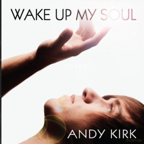 Andy Kirk: Wake Up My Soul [CD]