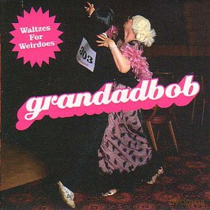 Grandadbob: Waltzes For Weirdoes [CD]