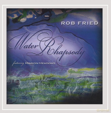 Rob Fried: Water Rhapsody [CD]