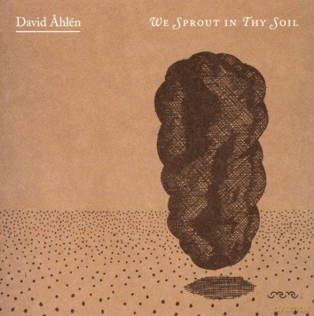 David Ahlen: We Sprout in Thy Soil [CD]