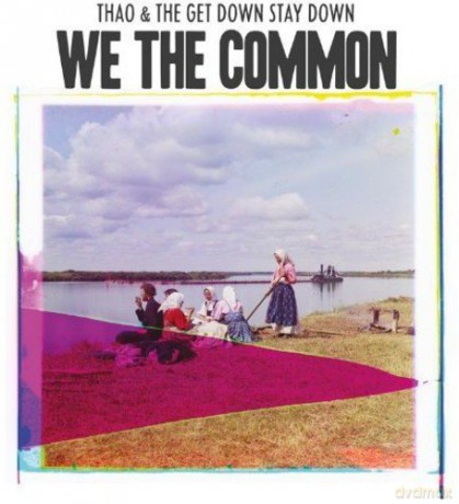 Thao and the Get Down Stay Down: We the Common [CD]