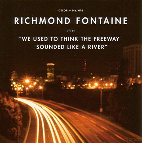 Richmond Fontaine: We Used to Think the Freeway Sounded Like a River [CD]