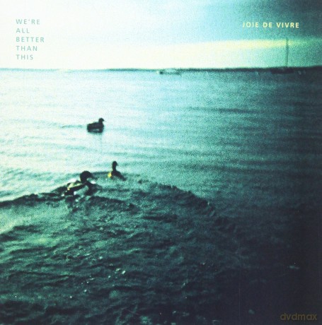 Joie De Vivre: Were All Better Than This [CD]