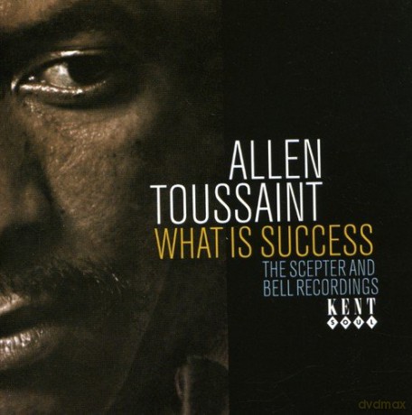 Allen Toussaint: What Is Success: The Scepter and Bell Recordings [CD]