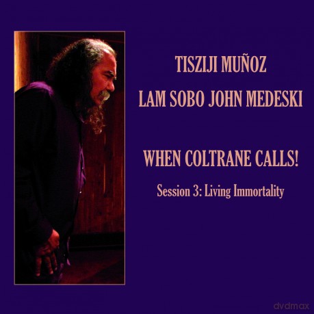 Tisziji Munoz: When Coltrane Calls Session 3: Living Immortality [CD]