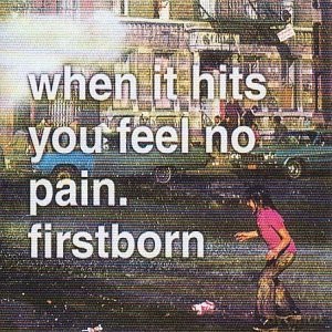 Firstborn: When It Hits You Feel No Pain [CD]