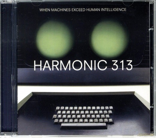 Harmonic 313: When Machines Exceed Human Intelligence [CD]