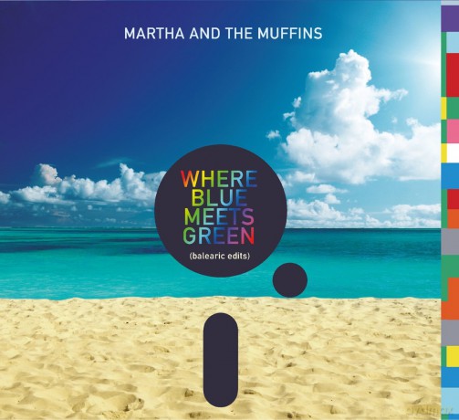Martha and the Muffins: Where Blue Meets Green (Balearic Edits) [CD]