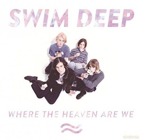 Swim Deep: Where the Heaven Are We [CD]