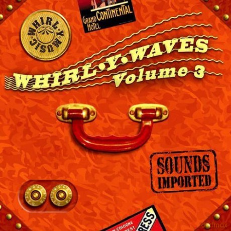 Whirl-Y-Waves Vol. 3 - Sounds Imported [2CD]